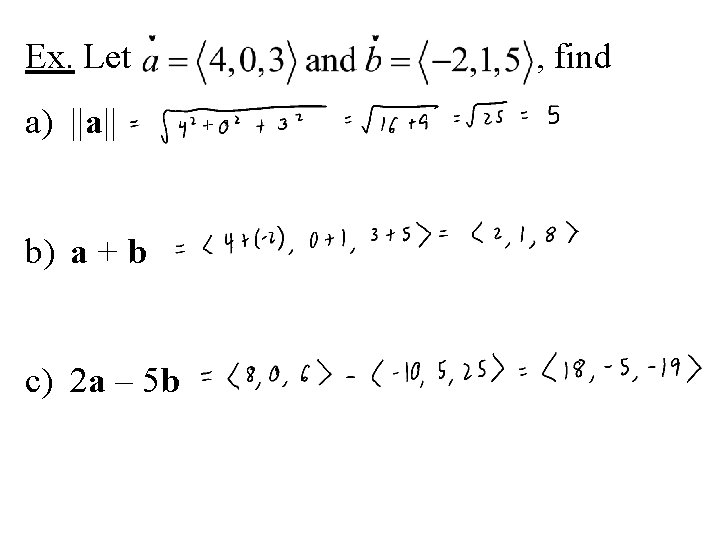 Ex. Let a) ||a|| b) a + b c) 2 a – 5 b Ex. Let a) ||a|| b) a + b c) 2 a – 5 b
