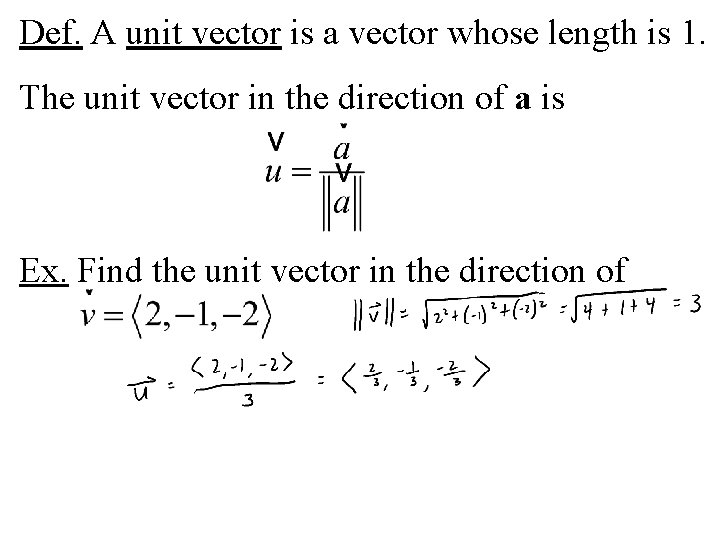 Def. A unit vector is a vector whose length is 1. The unit vector Def. A unit vector is a vector whose length is 1. The unit vector