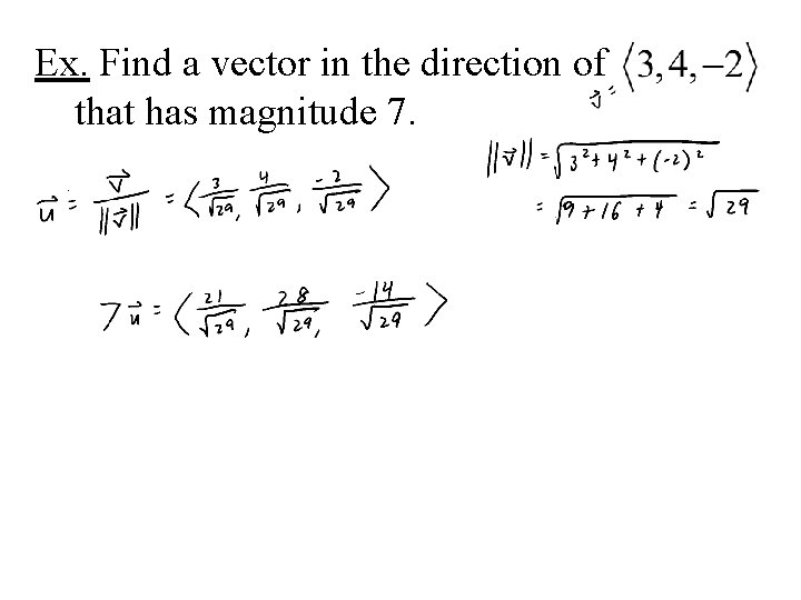 Ex. Find a vector in the direction of that has magnitude 7. Ex. Find a vector in the direction of that has magnitude 7.