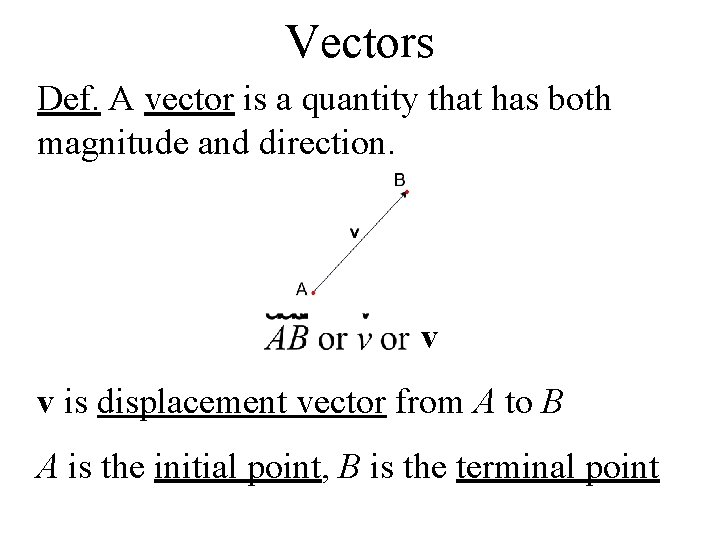 Vectors Def. A vector is a quantity that has both magnitude and direction. v Vectors Def. A vector is a quantity that has both magnitude and direction. v