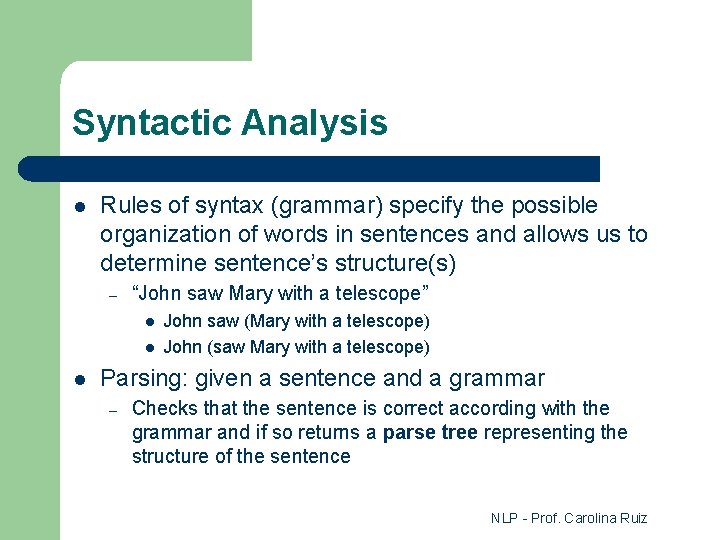 Syntactic Analysis l Rules of syntax (grammar) specify the possible organization of words in