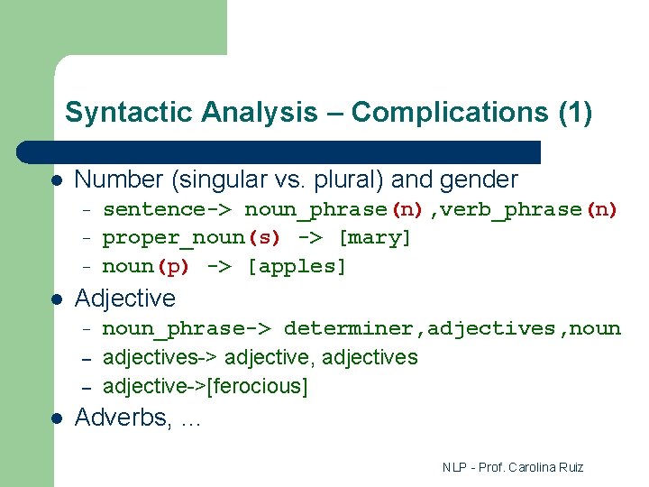 Syntactic Analysis – Complications (1) l Number (singular vs. plural) and gender – –