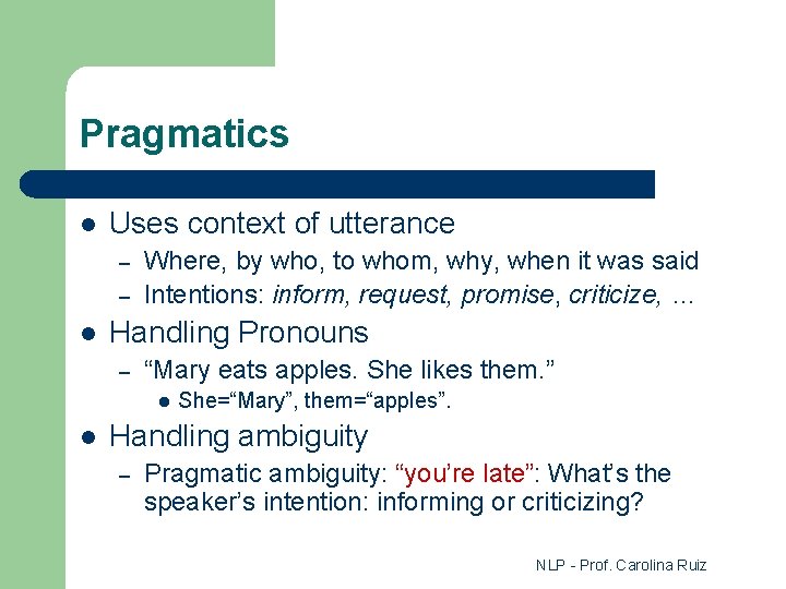Pragmatics l Uses context of utterance – – l Where, by who, to whom,