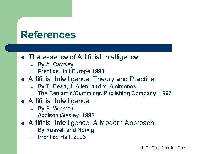 References l The essence of Artificial Intelligence – – l Artificial Intelligence: Theory and