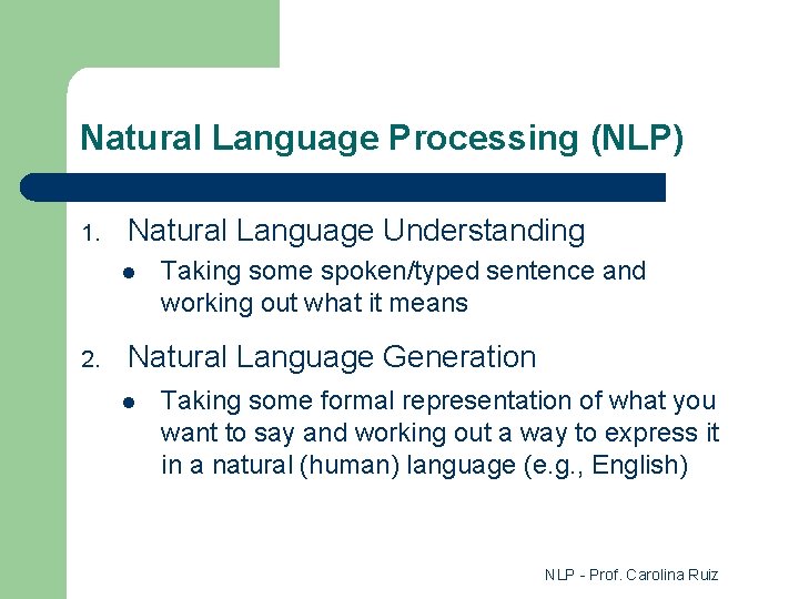 Natural Language Processing (NLP) 1. Natural Language Understanding l 2. Taking some spoken/typed sentence