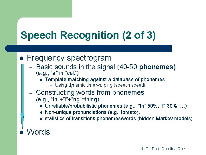 Speech Recognition (2 of 3) l Frequency spectrogram – Basic sounds in the signal