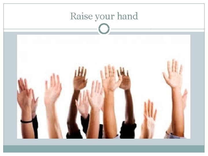 Raise your hand 