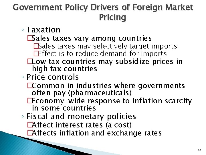 Government Policy Drivers of Foreign Market Pricing ◦ Taxation �Sales taxes vary among countries