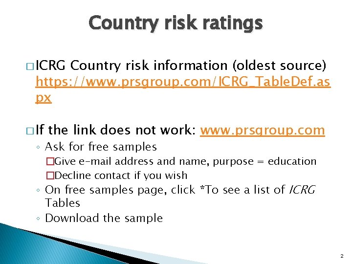 Country risk ratings � ICRG Country risk information (oldest source) https: //www. prsgroup. com/ICRG_Table.