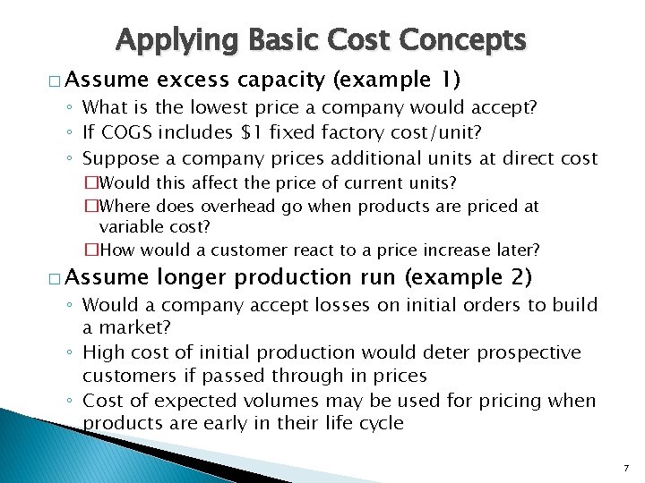 Applying Basic Cost Concepts � Assume excess capacity (example 1) ◦ What is the
