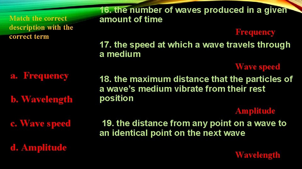 Match the correct description with the correct term a. Frequency b. Wavelength c. Wave