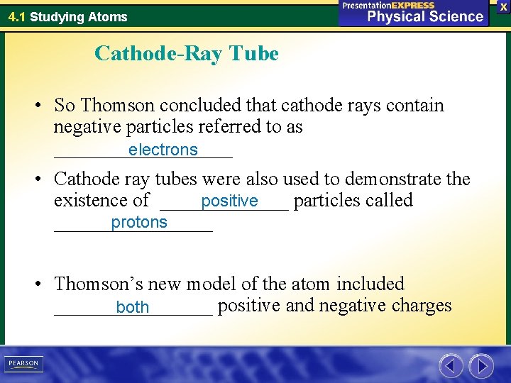 4. 1 Studying Atoms Cathode-Ray Tube • So Thomson concluded that cathode rays contain