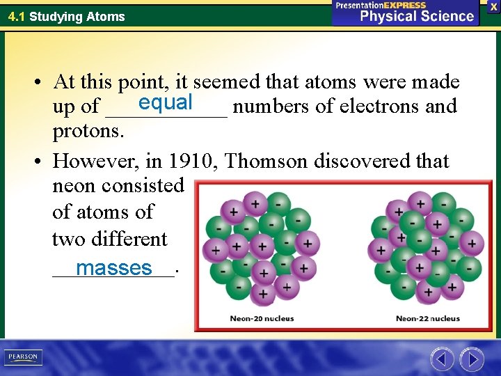 4. 1 Studying Atoms • At this point, it seemed that atoms were made