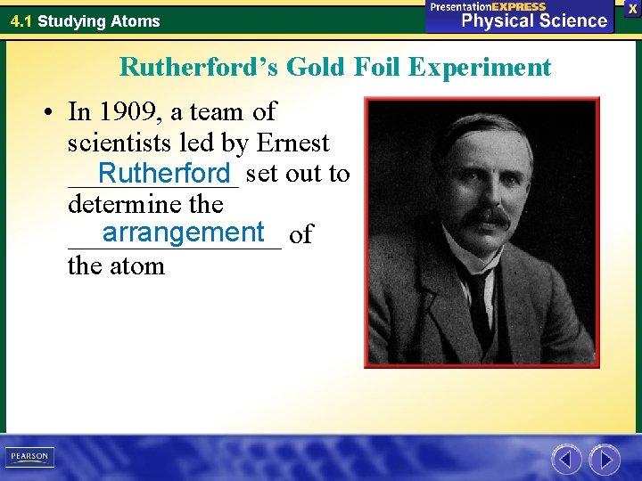 4. 1 Studying Atoms Rutherford’s Gold Foil Experiment • In 1909, a team of