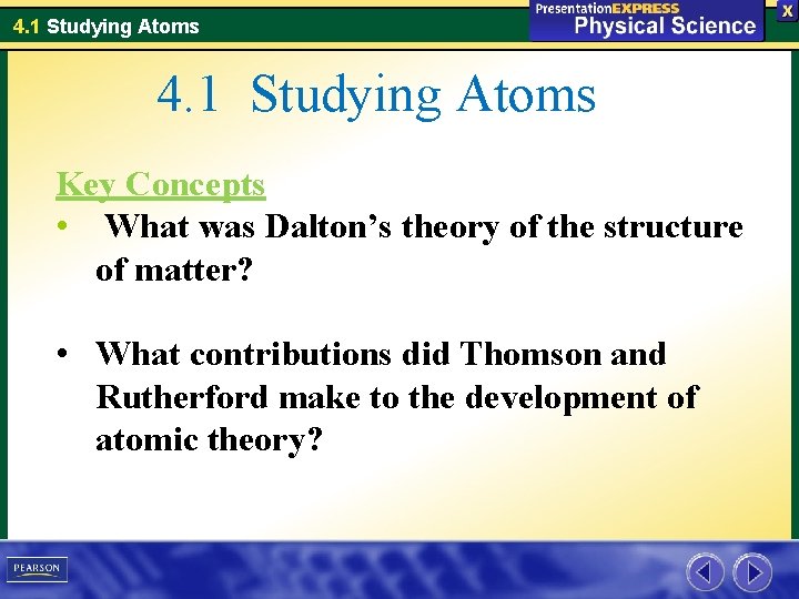 4. 1 Studying Atoms Key Concepts • What was Dalton’s theory of the structure