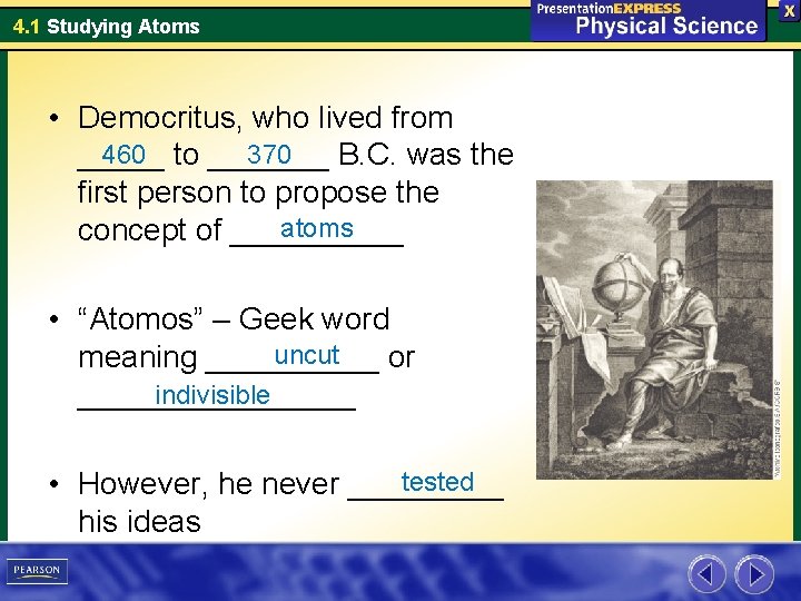 4. 1 Studying Atoms • Democritus, who lived from 460 to _______ 370 _____