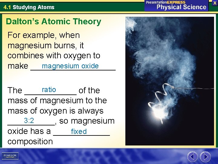 4. 1 Studying Atoms Dalton’s Atomic Theory For example, when magnesium burns, it combines