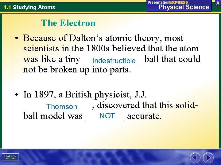 4. 1 Studying Atoms The Electron • Because of Dalton’s atomic theory, most scientists