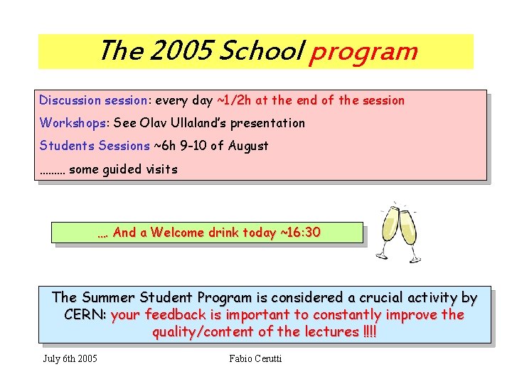 The 2005 School program Discussion session: every day ~1/2 h at the end of