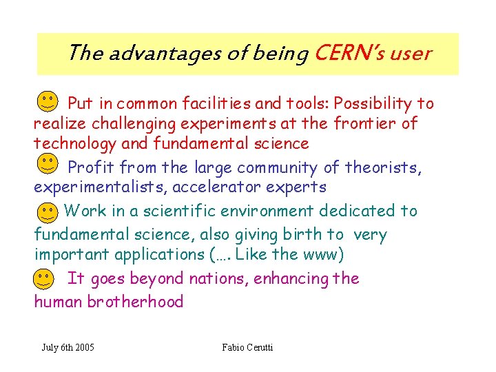 The advantages of being CERN’s user Put in common facilities and tools: Possibility to