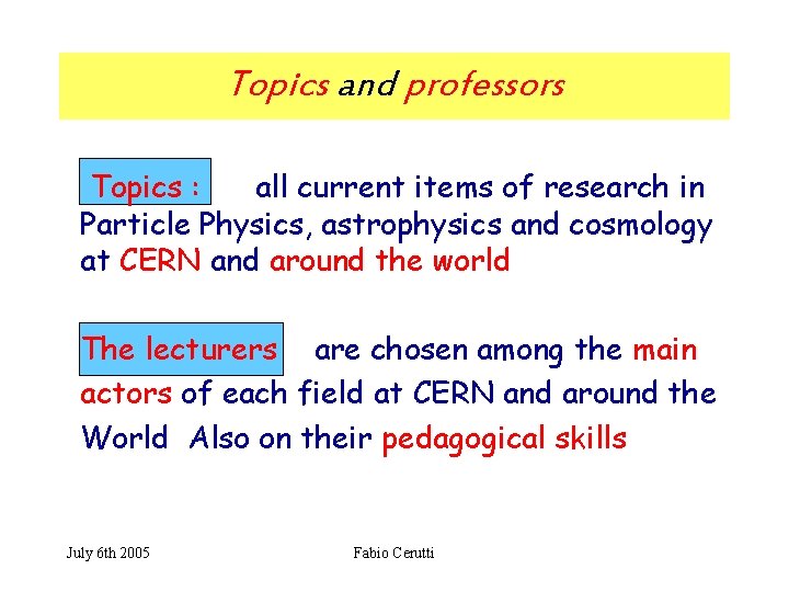 Topics and professors Topics : all current items of research in Particle Physics, astrophysics