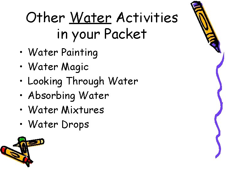 Other Water Activities in your Packet • • • Water Painting Water Magic Looking