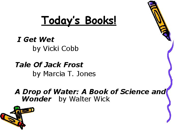 Today’s Books! I Get Wet by Vicki Cobb Tale Of Jack Frost by Marcia