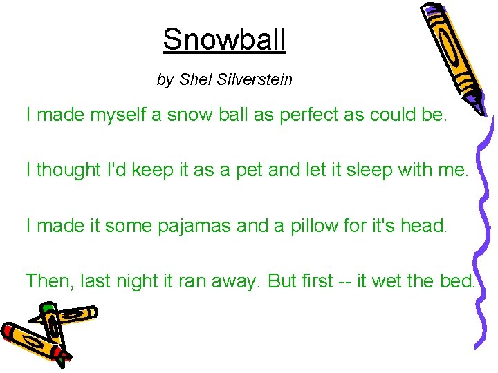 Snowball by Shel Silverstein I made myself a snow ball as perfect as could