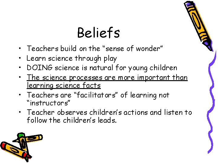 Beliefs • • Teachers build on the “sense of wonder” Learn science through play