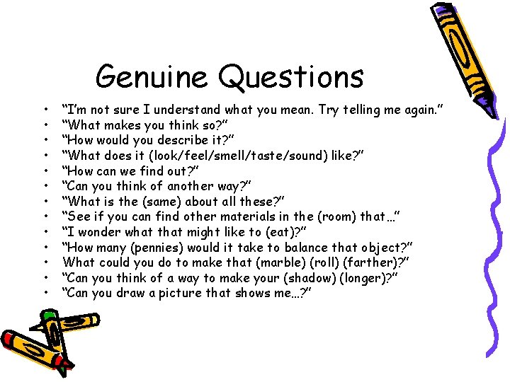 Genuine Questions • • • • “I’m not sure I understand what you mean.