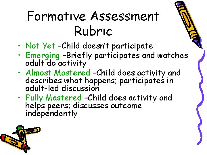 Formative Assessment Rubric • Not Yet –Child doesn’t participate • Emerging –Briefly participates and