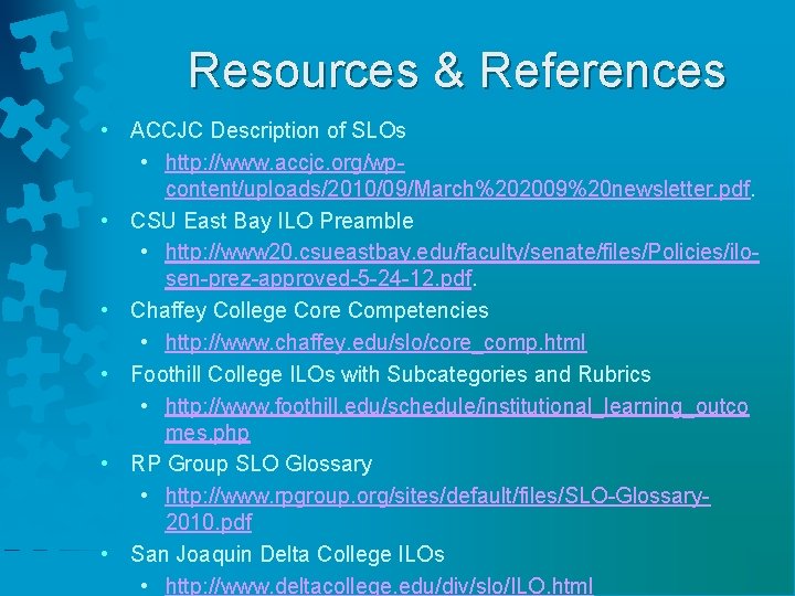 Resources & References • ACCJC Description of SLOs • http: //www. accjc. org/wpcontent/uploads/2010/09/March%202009%20 newsletter.