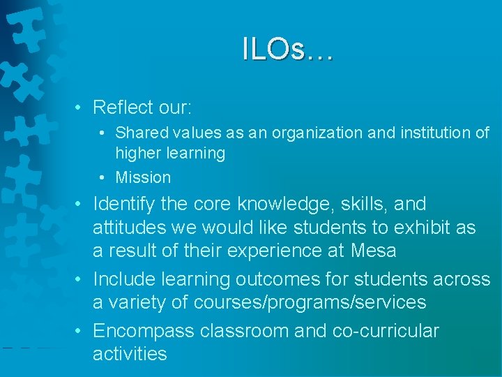 ILOs… • Reflect our: • Shared values as an organization and institution of higher