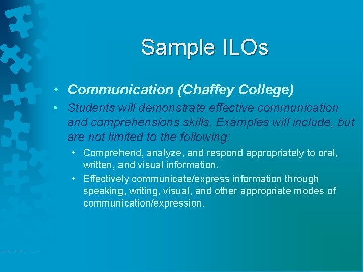 Sample ILOs • Communication (Chaffey College) • Students will demonstrate effective communication and comprehensions