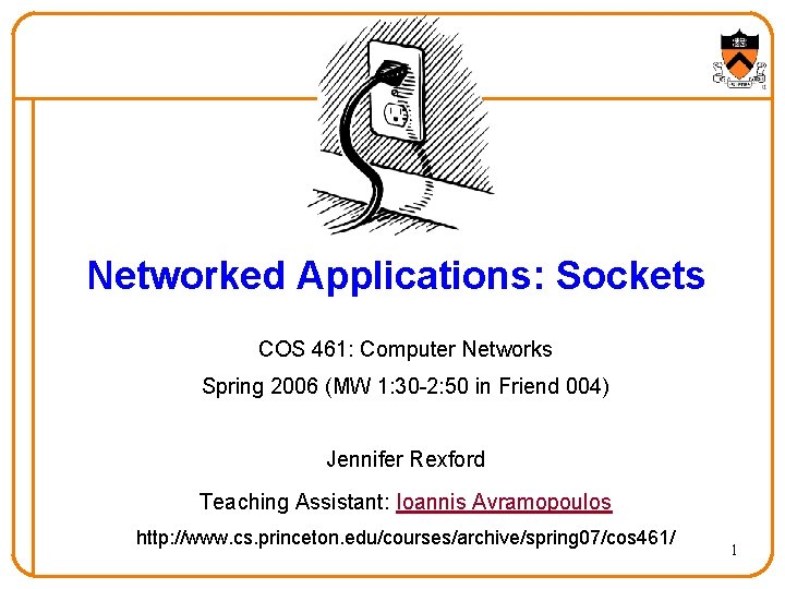 Networked Applications: Sockets COS 461: Computer Networks Spring 2006 (MW 1: 30 -2: 50