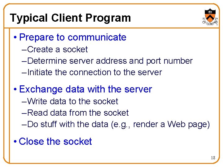 Typical Client Program • Prepare to communicate – Create a socket – Determine server