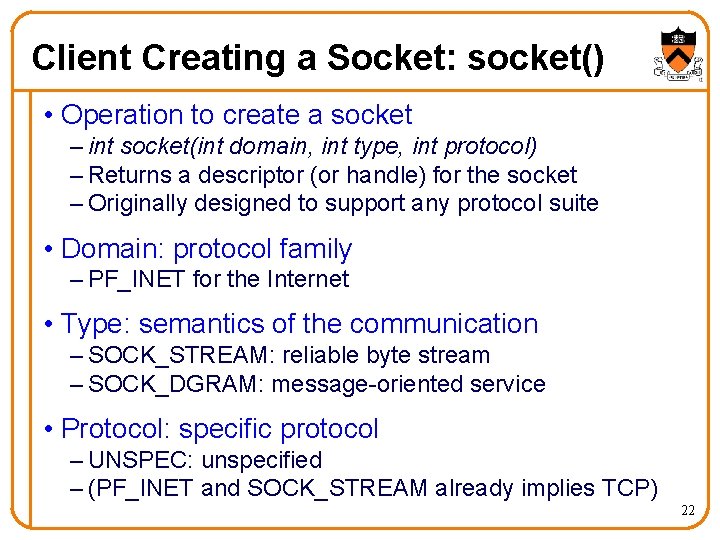 Client Creating a Socket: socket() • Operation to create a socket – int socket(int