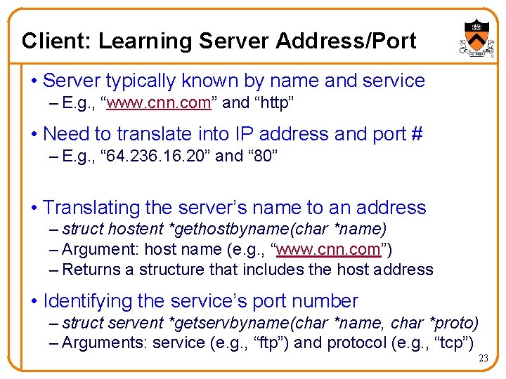 Client: Learning Server Address/Port • Server typically known by name and service – E.