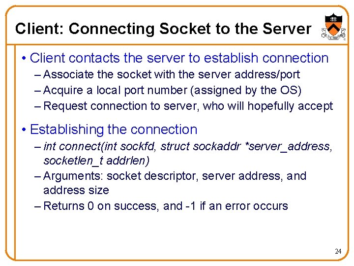 Client: Connecting Socket to the Server • Client contacts the server to establish connection