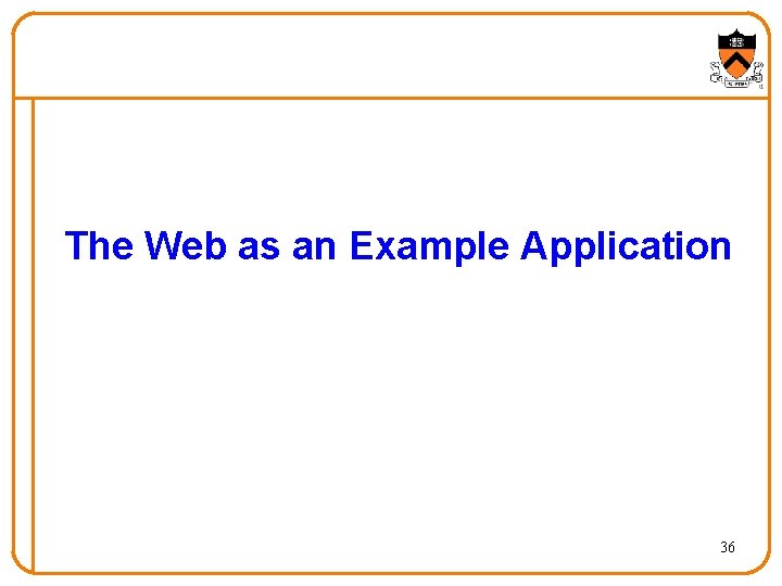 The Web as an Example Application 36 