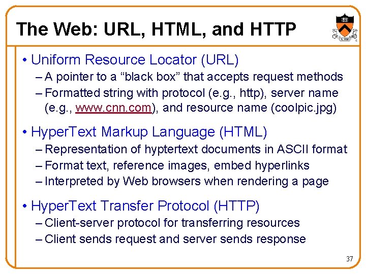 The Web: URL, HTML, and HTTP • Uniform Resource Locator (URL) – A pointer