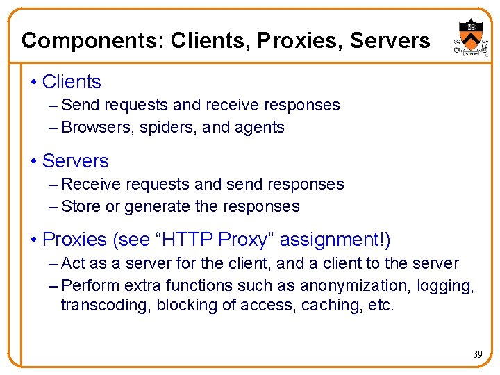 Components: Clients, Proxies, Servers • Clients – Send requests and receive responses – Browsers,