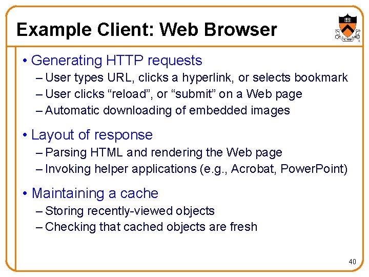 Example Client: Web Browser • Generating HTTP requests – User types URL, clicks a