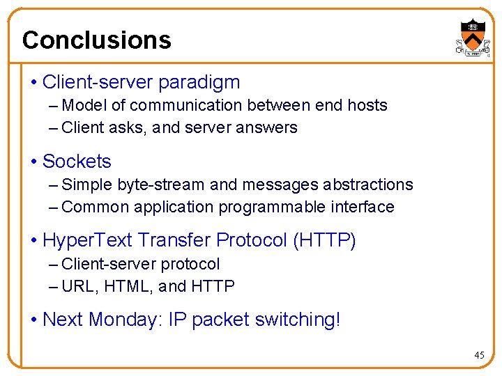 Conclusions • Client-server paradigm – Model of communication between end hosts – Client asks,