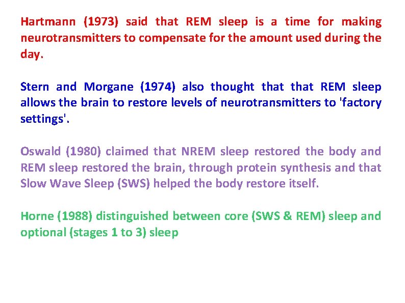 Hartmann (1973) said that REM sleep is a time for making neurotransmitters to compensate