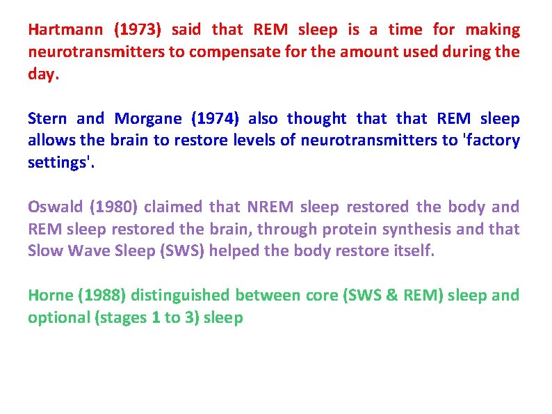 Hartmann (1973) said that REM sleep is a time for making neurotransmitters to compensate