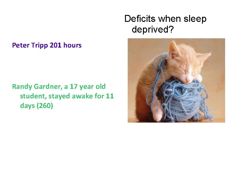 Deficits when sleep deprived? Peter Tripp 201 hours Randy Gardner, a 17 year old