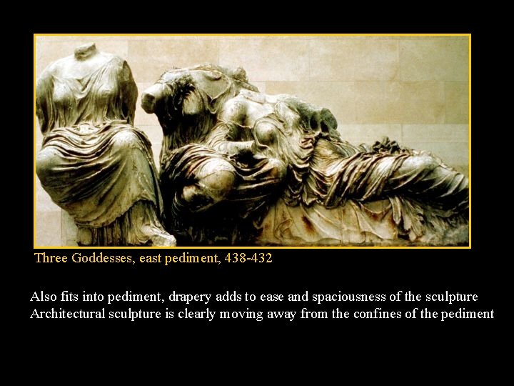 Three Goddesses, east pediment, 438 -432 Also fits into pediment, drapery adds to ease Three Goddesses, east pediment, 438 -432 Also fits into pediment, drapery adds to ease