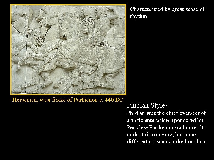 Characterized by great sense of rhythm Horsemen, west frieze of Parthenon c. 440 BC Characterized by great sense of rhythm Horsemen, west frieze of Parthenon c. 440 BC