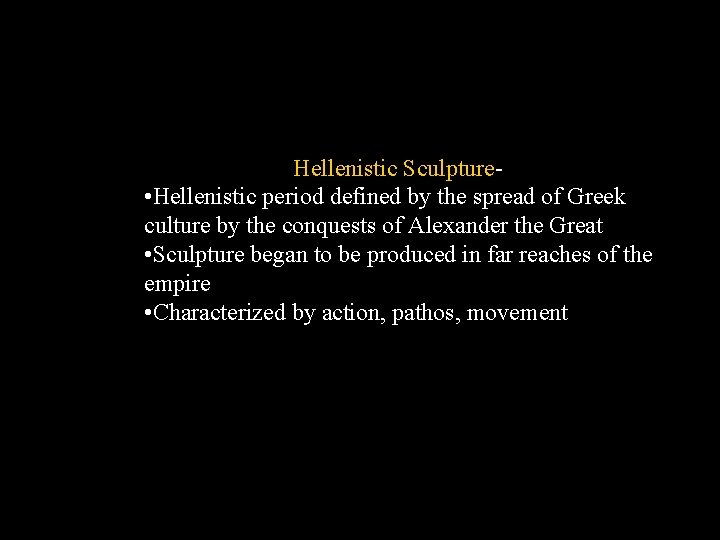 Hellenistic Sculpture • Hellenistic period defined by the spread of Greek culture by the Hellenistic Sculpture • Hellenistic period defined by the spread of Greek culture by the